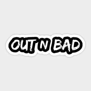 Out n Bad Sticker